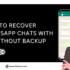How to Recover WhatsApp Chats With or Without Backup