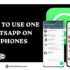 How to Use One WhatsApp on Two Phones